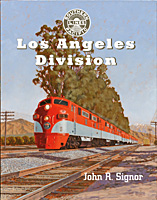 Southern Pacific's Los Angeles Division, by John R. Signor